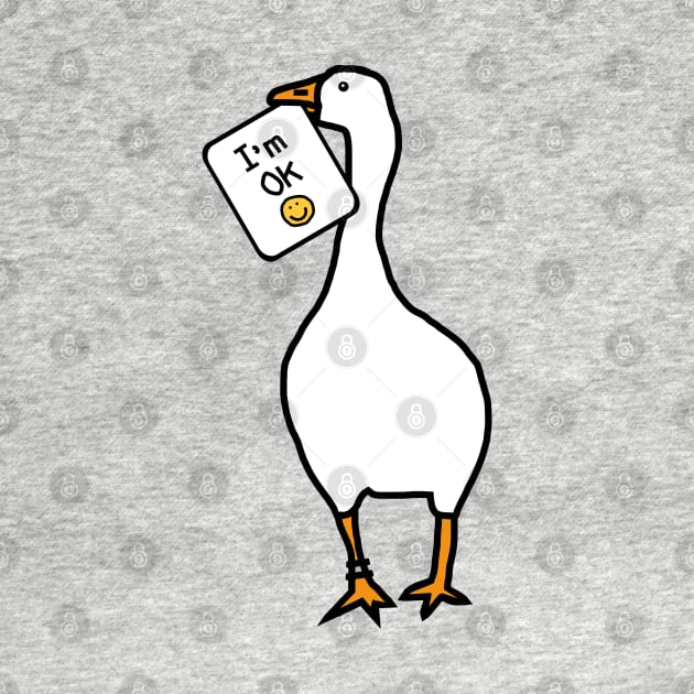 Goose says Im OK by ellenhenryart